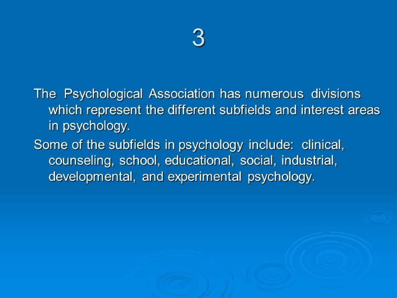 3 The  Psychological Association has numerous  divisions which represent the different subfields